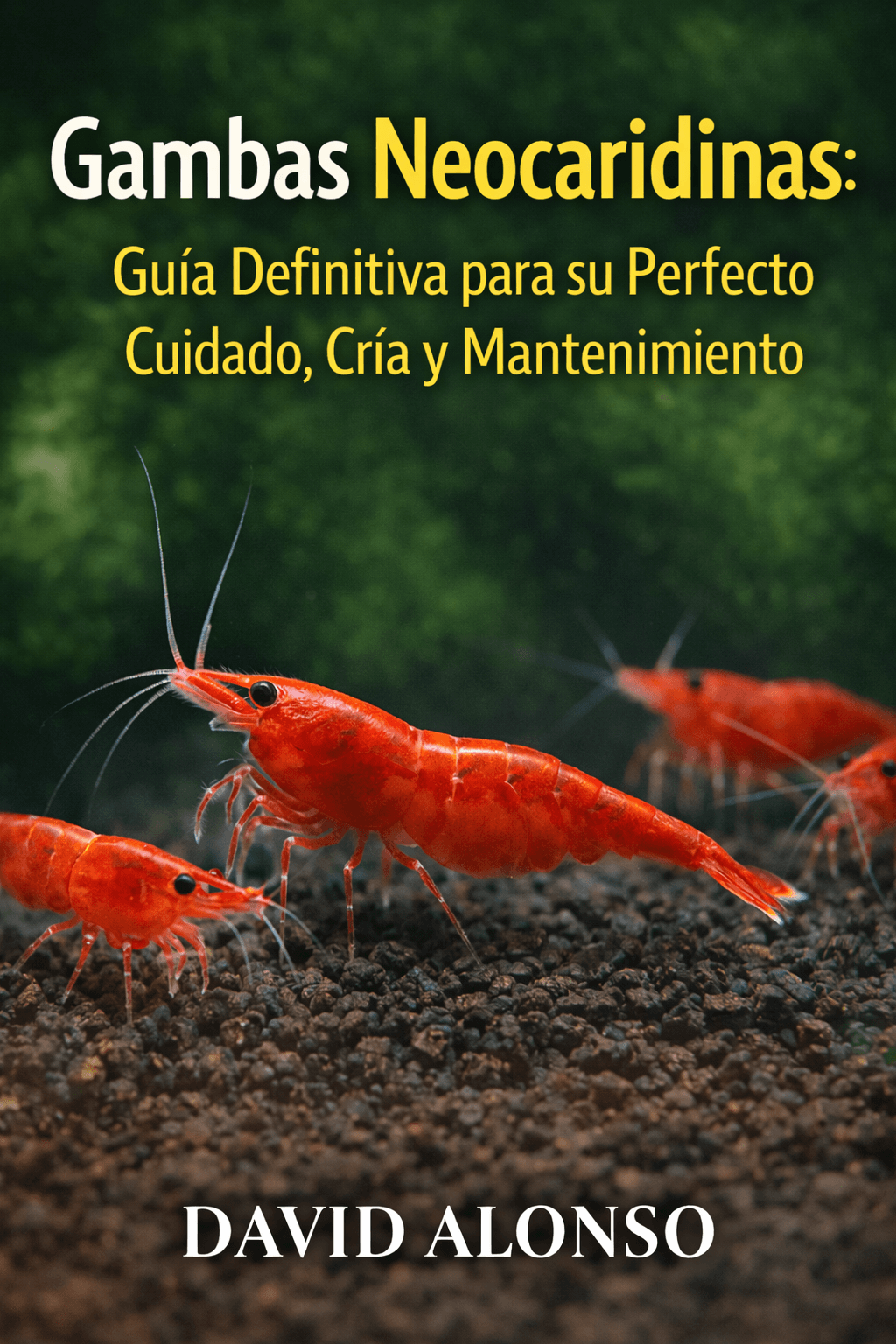 Libro Gambas Neocaridinas: La Guía Definitiva — de David Alonso